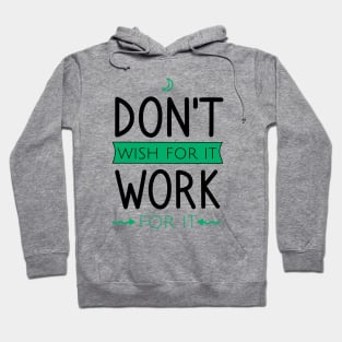 Don't wish for it work for it Hoodie